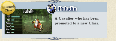 Paladin: A Cavalier who has been promoted to a new Class. Paladin: A Cavalier who has been promoted to a new Class.