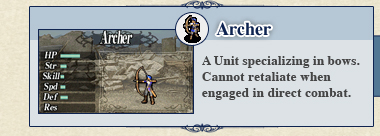 Archer: A Unit specializing in bows. Cannot retaliate when engaged in direct combat. Archer: A Unit specializing in bows. Cannot retaliate when engaged in direct combat.