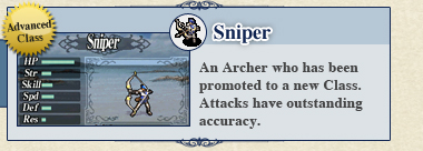 Sniper: An Archer who has been promoted to a new Class. Attacks have outstanding accuracy. Sniper: An Archer who has been promoted to a new Class. Attacks have outstanding accuracy.