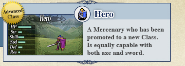 Hero: A Mercenary who has been promoted to a new Class. Is equally capable with both axe and sword.