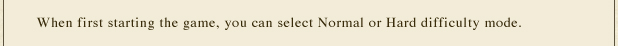 When first starting the game, you can select Normal or Hard difficulty mode.