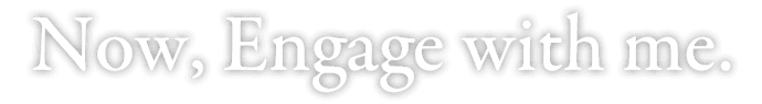Now, Engage with me.