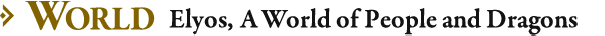 WORLD Elyos, A World of People and Dragons